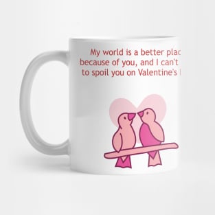 My world is a better place because of you. Valentine Mug